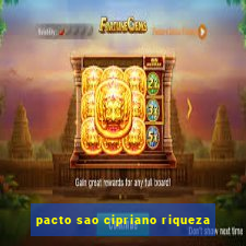pacto sao cipriano riqueza